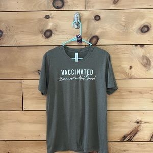 Vaccinated because I'm not stupid tshirt